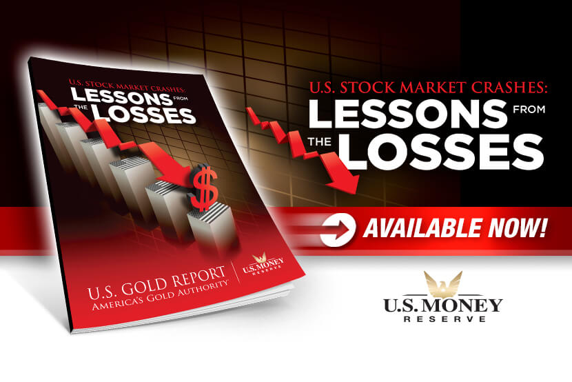 Download U.S. Money Reserve's latest special report: U.S. Stock Market Crashes - Lessons from the Losses - Available Now!