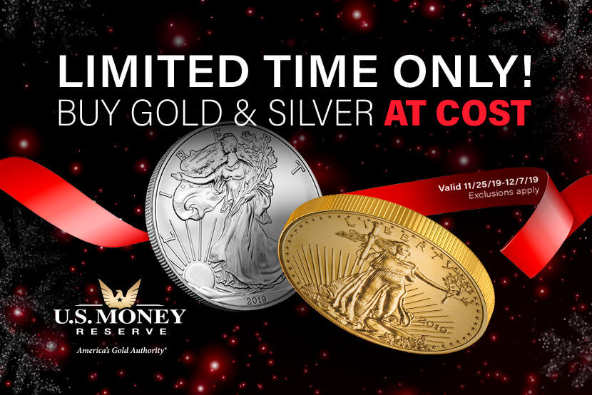 Limited Time Only! Buy Gold and Silver at Cost - Valid 11/25/19-12/7/19 - Exclusions Apply