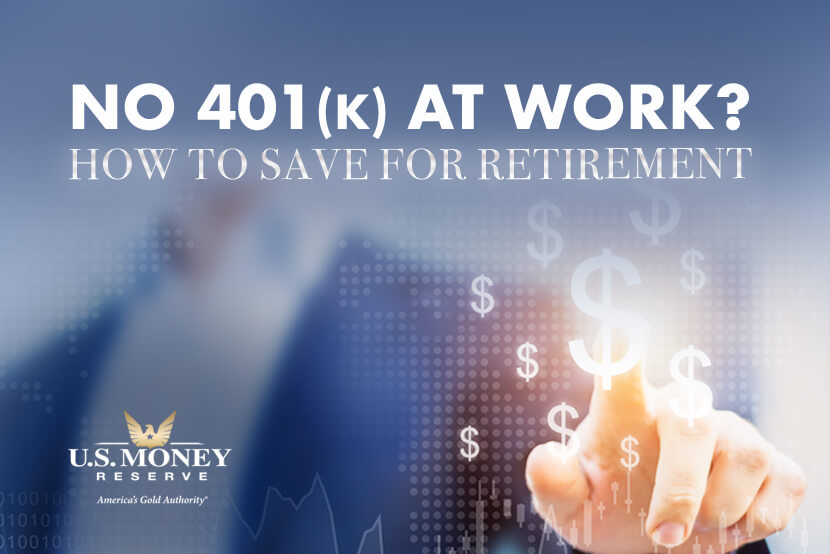 No 401k at Work? How to Save for Retirement