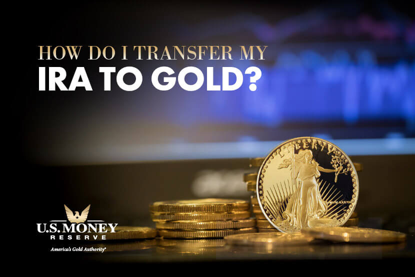 How Do I Transfer My IRA to Gold? | U.S. Money Reserve