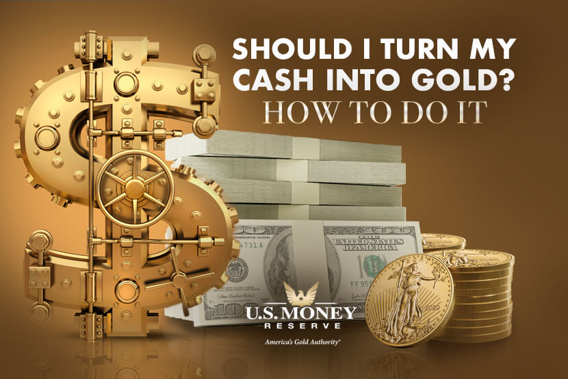 Should I Turn My Cash Into Gold? How to Do It