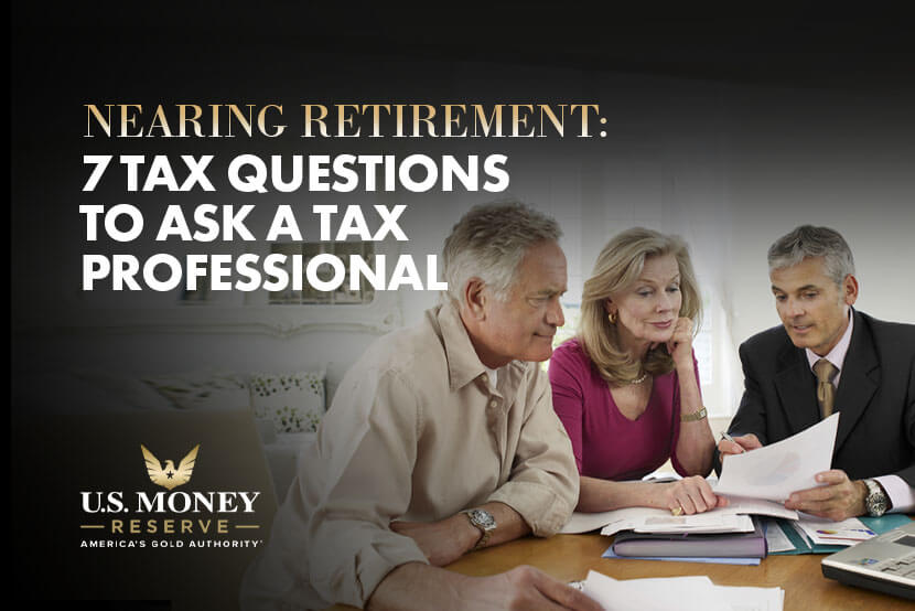 Nearing Retirement: 7 Tax Questions to Ask a Tax Professional