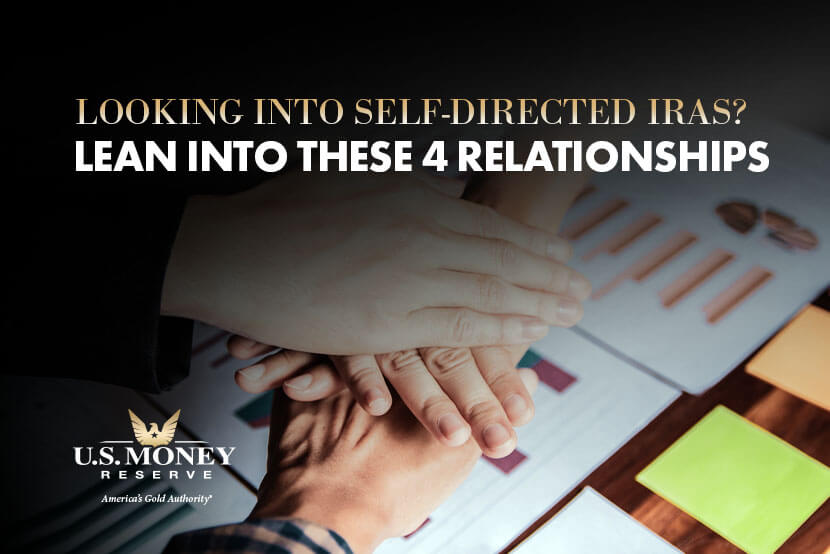 Looking Into Self-Directed IRAs? Lean Into These 4 Relationships