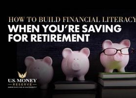 How to Build Financial Literacy When You're Saving for Retirement