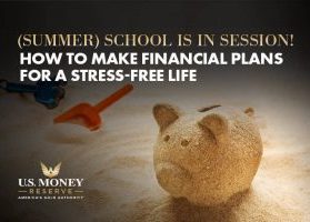 Summer School is in Session! How to Make Financial Plans for a Stress-Free Life