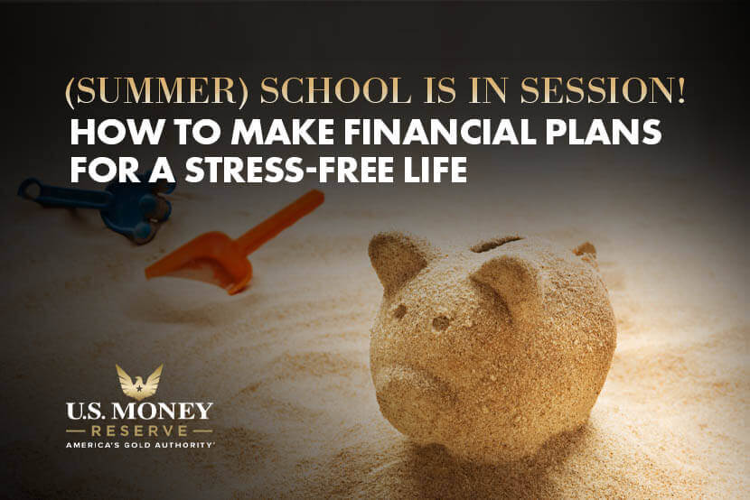 (Summer) School Is in Session! How to Make Financial Plans for a Stress-Free Life