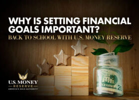 Why Is Setting Financial Goals Important? Back to School with U.S. Money Reserve