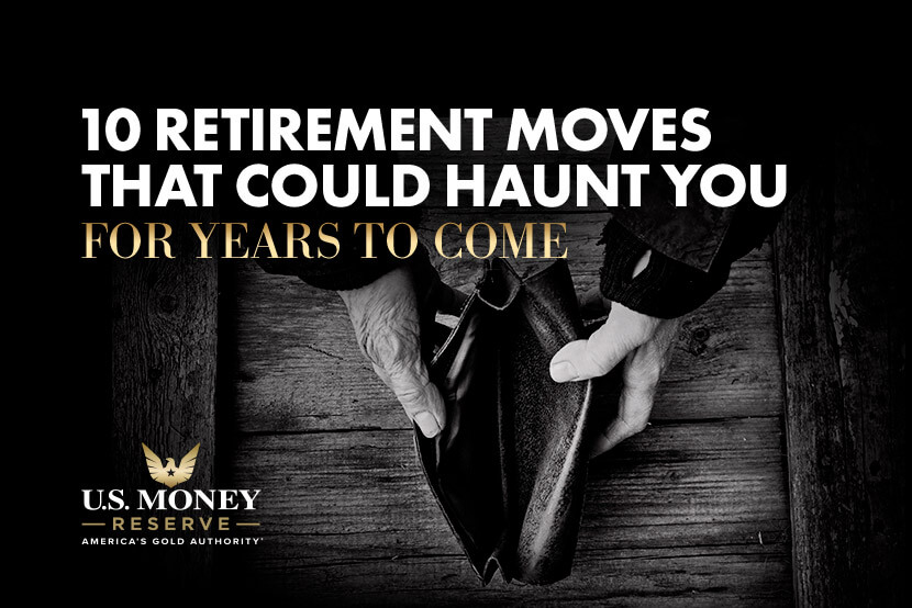 10 Retirement Moves That Could “Haunt” You for Years to Come
