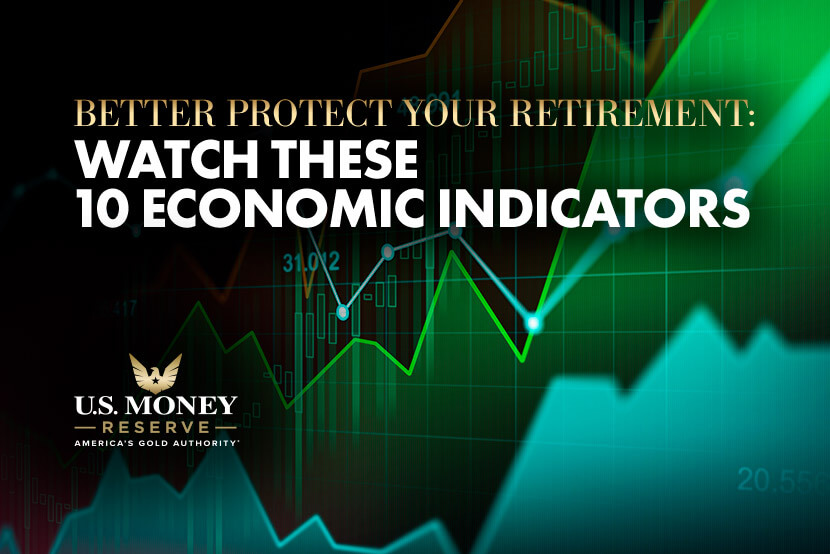 Watch These 10 Economic Indicators to Better Protect Your Retirement