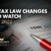 4 Tax Law Changes to Watch in 2022