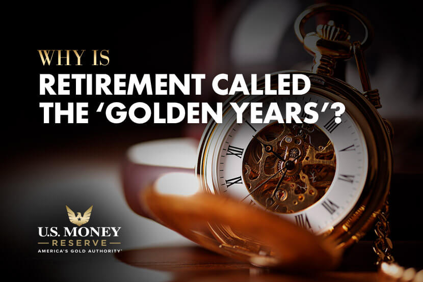 Why Is Retirement Referred to as Your “Golden Years”?