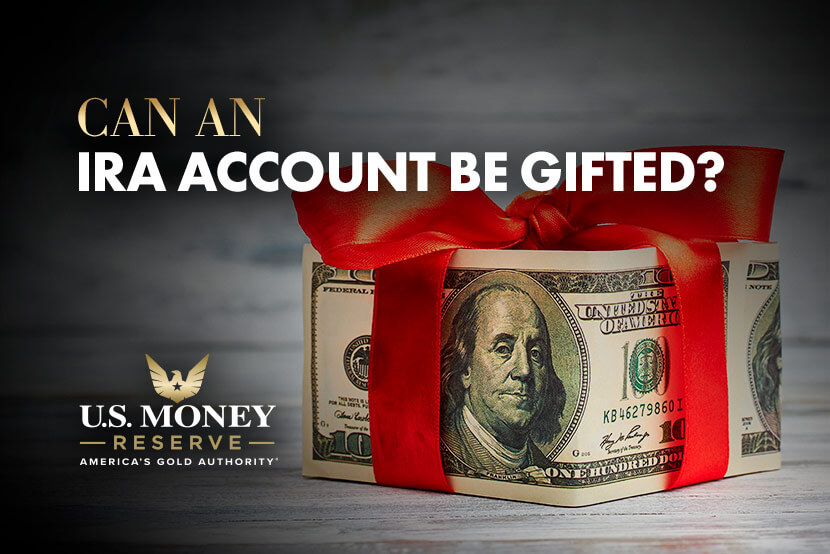 Can an IRA Account Be Gifted?