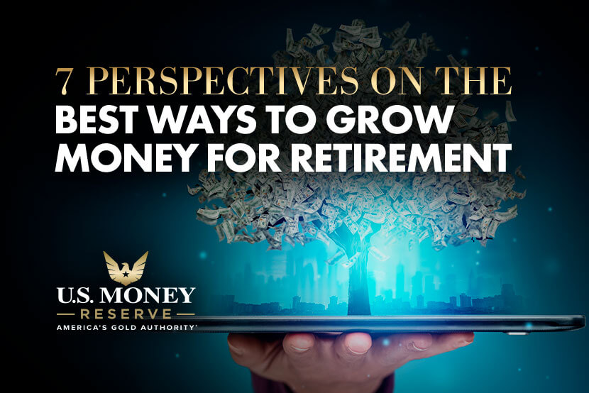 7 Perspectives on the Best Ways to Grow Money for Retirement