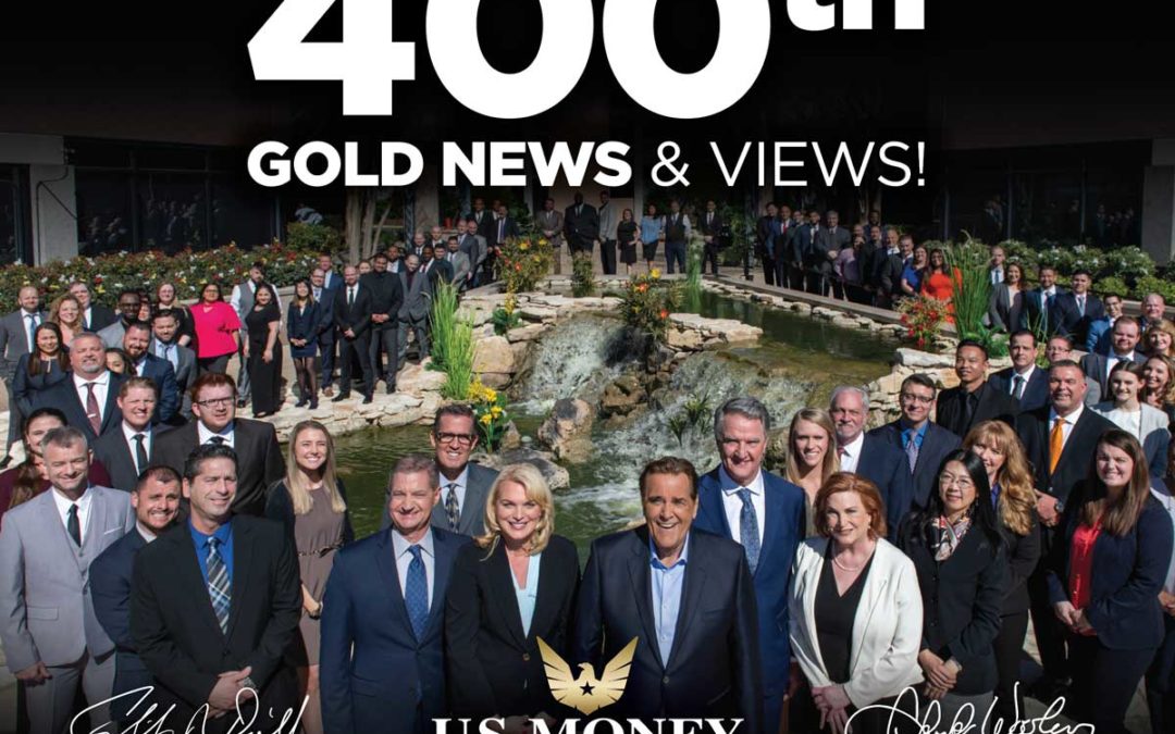Welcome to Our 400th “Gold News & Views”!