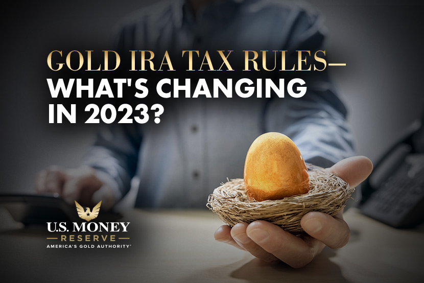 Gold egg in a nest with text "gold IRA tax rules - what's changing in 2023?"