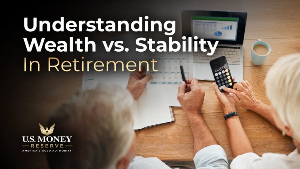 Wealth vs. Stability: How Retirees Often Think About What Matters Most
