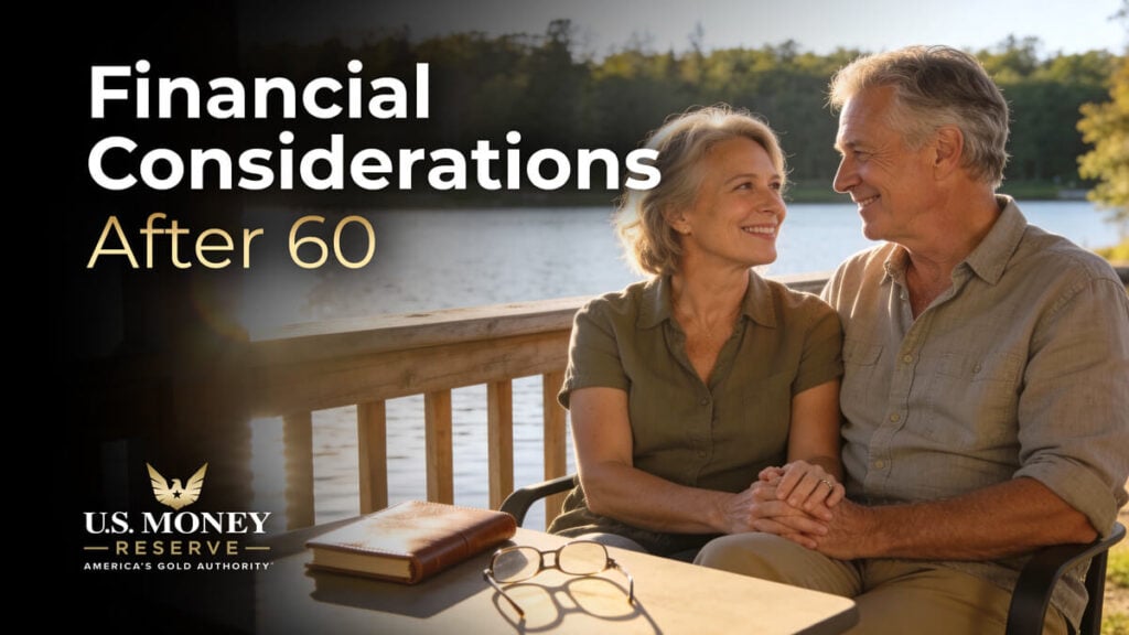 What Matters Financially After 60 | U.S. Money Reserve | Click to learn about Financial Considerations after 60